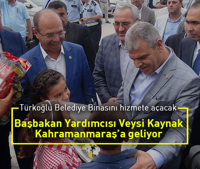 Başbakan Yardımcısı Veysi Kaynak Kahramanmaraş’a geliyor