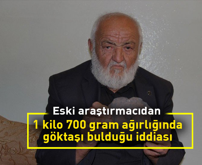 Eski araştırmacıdan 1 kilo 700 gram ağırlığında göktaşı bulduğu iddiası