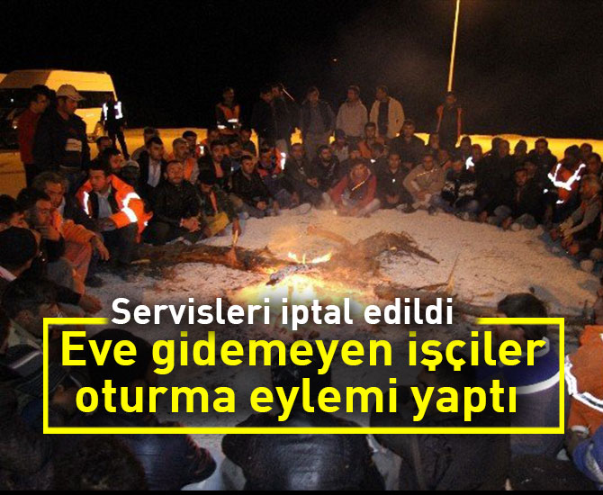 Servisleri iptal edilince eve gidemeyen işçiler oturma eylemi yaptı