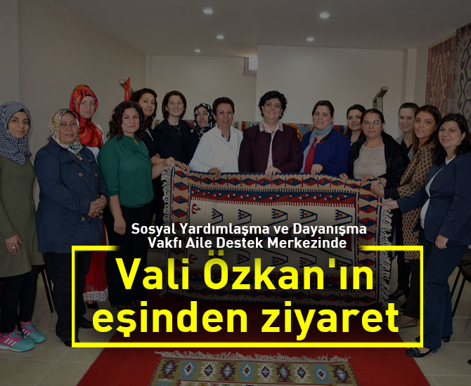 Vali Özkan'ın eşinden ziyaret