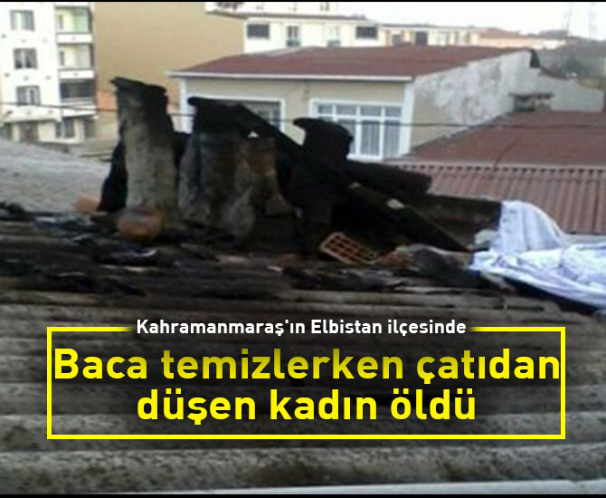 Baca temizlerken çatıdan düşen kadın öldü