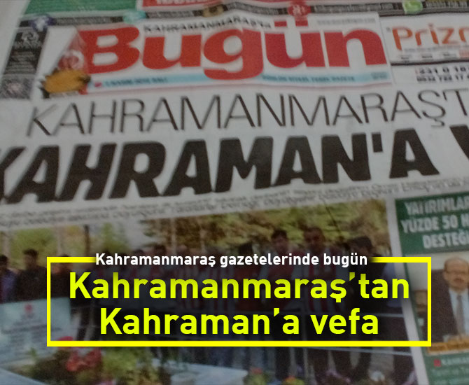 Kahramanmaraş’tan Kahraman’a vefa