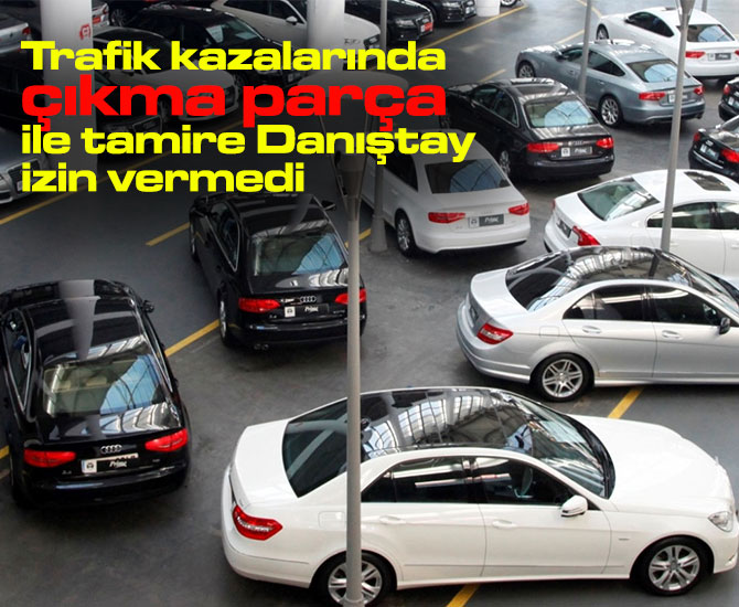 Trafik kazalarında çıkma parça ile araç tamirine Danıştay freni