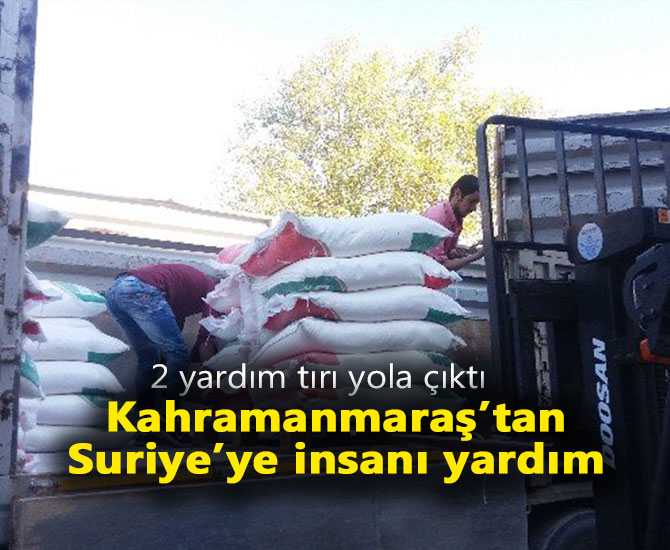 Kahramanmaraş’tan Suriye’ye insanı yardım