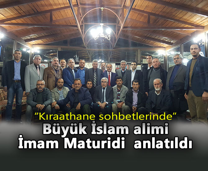 “Kıraathane sohbetlerinde” Büyük İslam alimi İmam Maturidi  anlatıldı