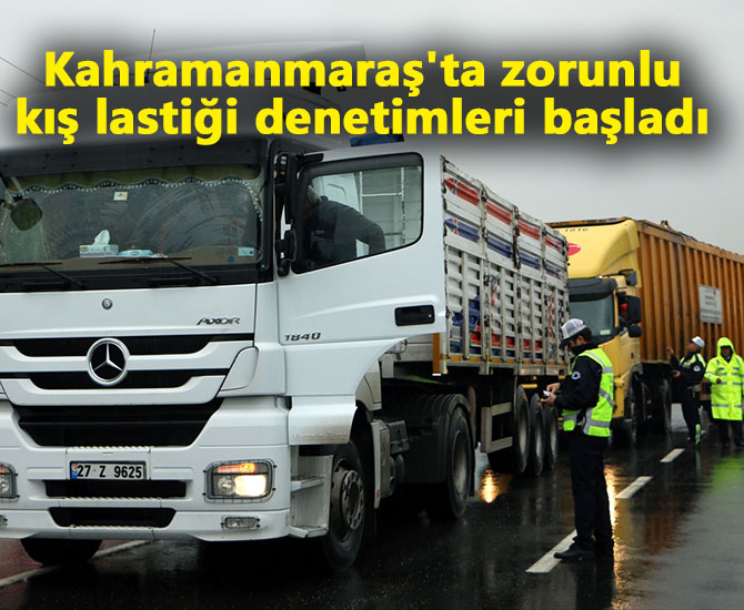 Kahramanmaraş'ta zorunlu kış lastiği denetimleri başladı