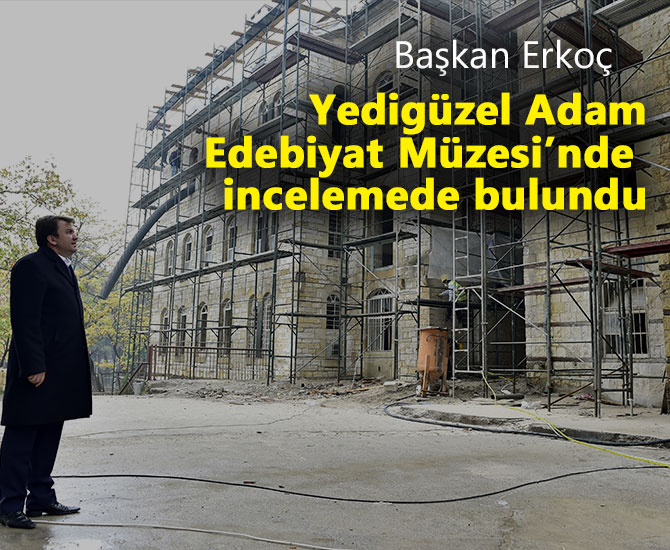 Yedigüzel Adam Edebiyat Müzesi’nde incelemede bulundu