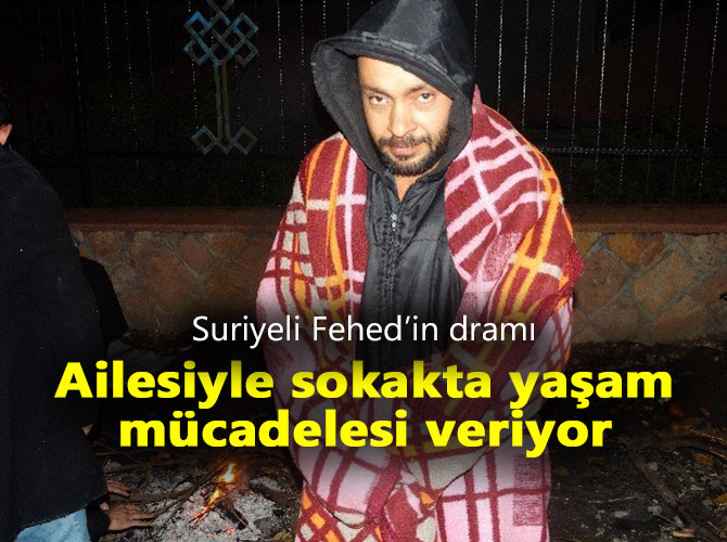 Suriyeli Fehed’in dramı;Ailesiyle sokakta yaşam mücadelesi veriyor