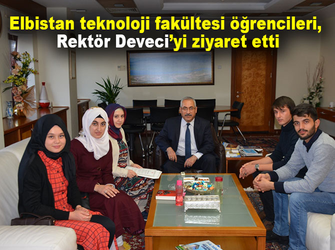 Elbistan teknoloji fakültesi öğrencileri, Rektör Deveci’yi ziyaret etti