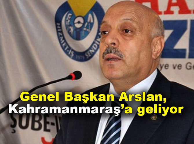 Genel Başkan Arslan, Kahramanmaraş’a geliyor