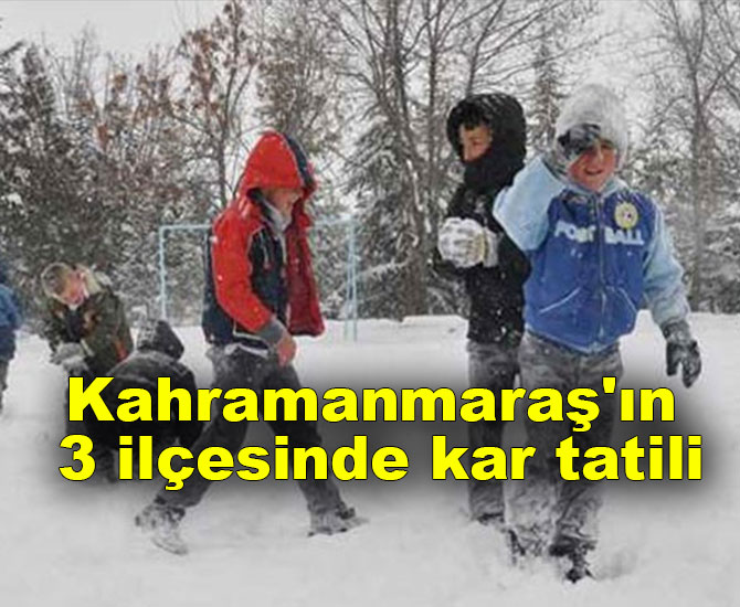 Kahramanmaraş'ın 3 ilçesinde kar tatili