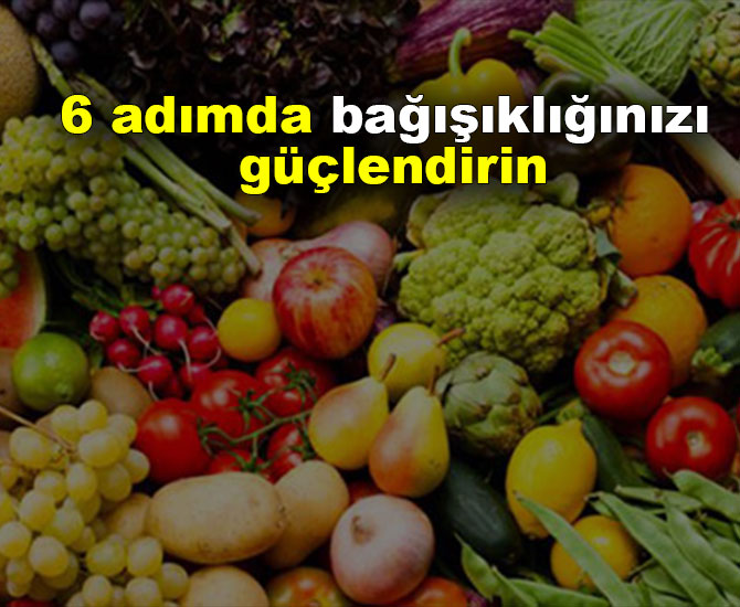 6 adımda bağışıklığınızı güçlendirin