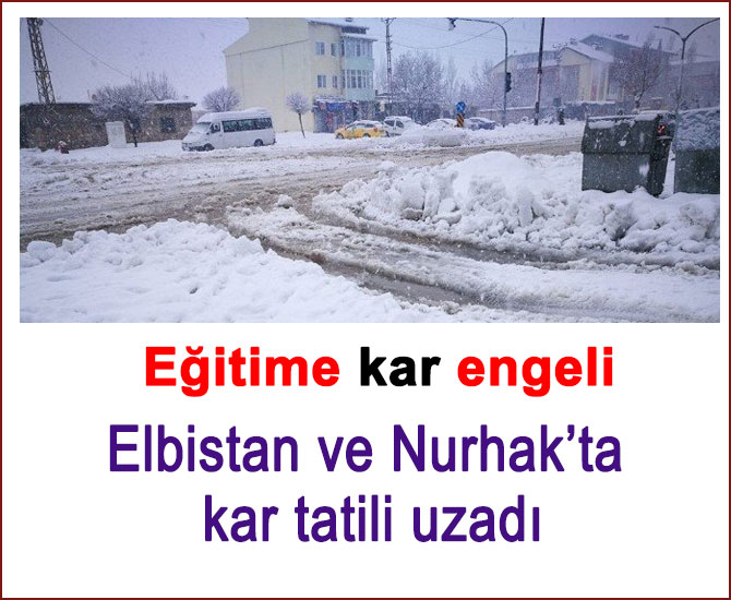 Elbistan ve Nurhak’ta kar tatili uzadı