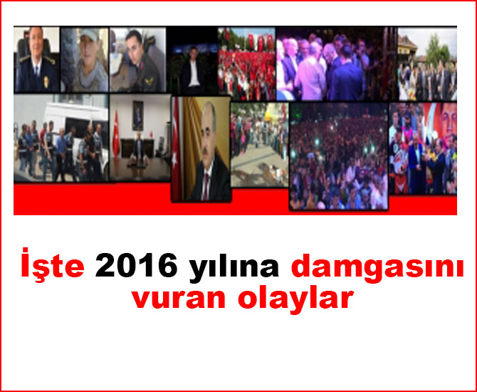 İşte 2016 yılına damgasını vuran olaylar