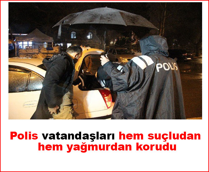 Polis vatandaşları hem suçludan hem yağmurdan korudu