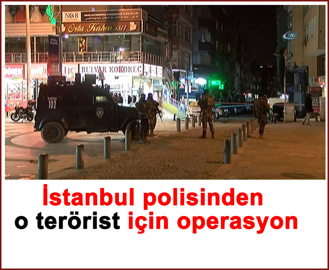 İstanbul polisinden o terörist için operasyon