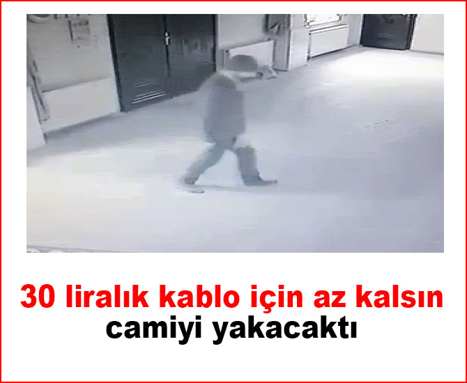 30 liralık kablo için az kalsın camiyi yakacaktı