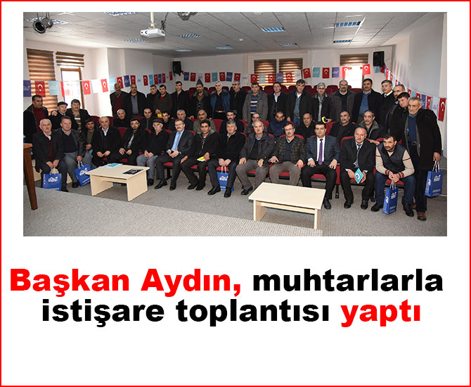 Başkan Aydın, muhtarlarla istişare toplantısı yaptı