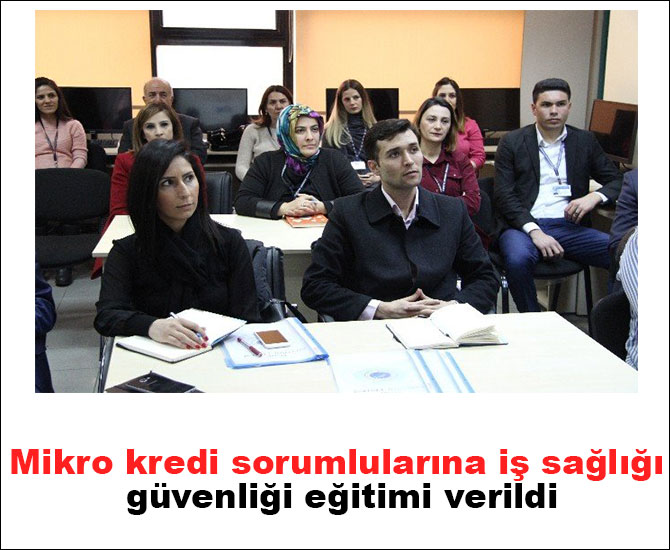 Mikro kredi sorumlularına iş sağlığı güvenliği eğitimi verildi