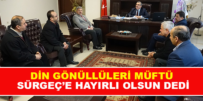 Din Gönüllüleri Müftü Sürgeç’e Hayırlı Olsun Dedi