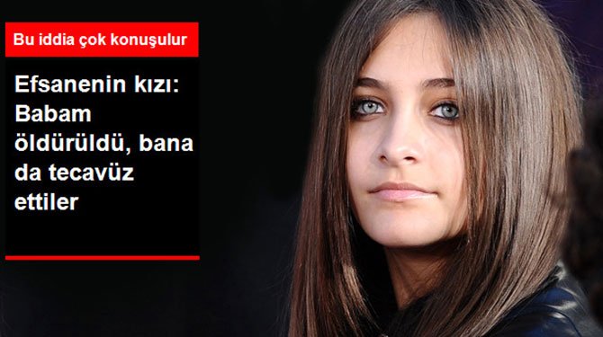 Paris Jackson: Babam Öldürüldü, Bana da Tecavüz Ettiler