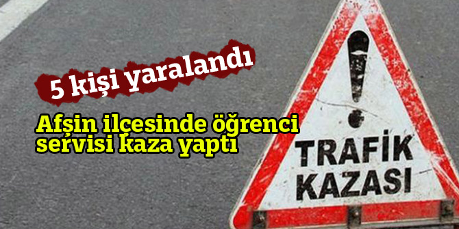 Afşin ilçesinde öğrenci servisi kaza yaptı