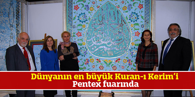 Dünyanın en büyük Kuran-ıKerim’i Pentex fuarında