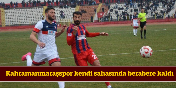 Kahramanmaraşspor kendi sahasında berabere kaldı