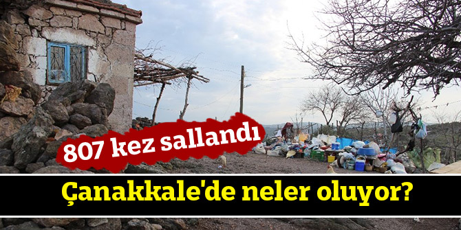 Çanakkale'de neler oluyor; 807 kez sallandı