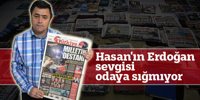 Hasan'ın Erdoğan sevgisi odaya sığmıyor