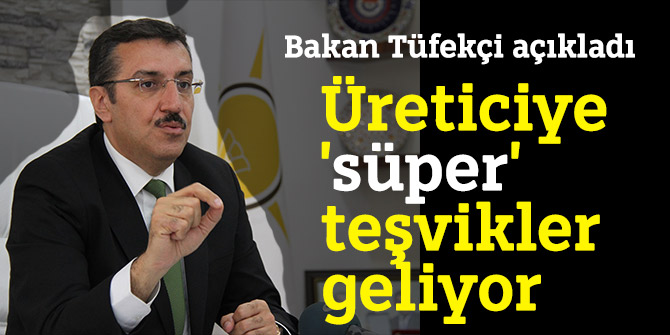 Bakan Tüfekçi: Üreticiye 'süper' teşvikler yolda