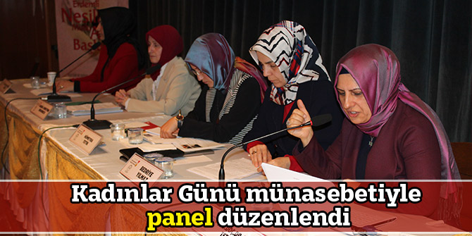 Kadınlar Günü münasebetiyle panel düzenlendi