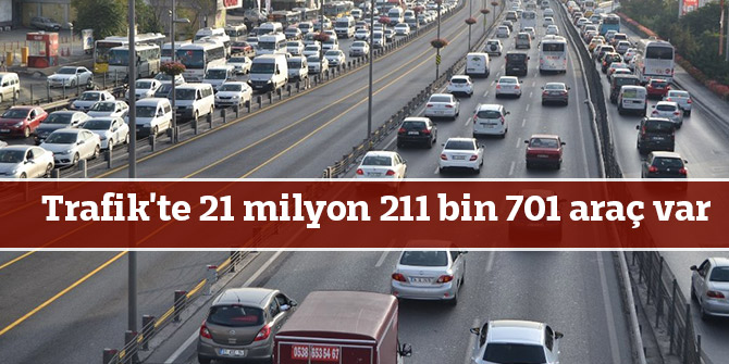 Trafik'te 21 milyon 211 bin 701 araç var