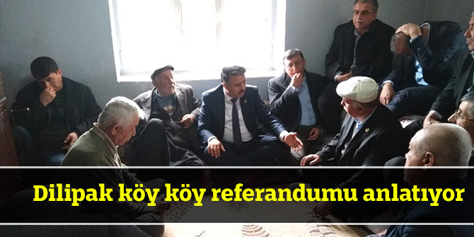 Dilipak köy köy referandumu anlatıyor