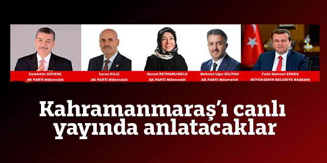 Kahramanmaraş’ı canlı yayında anlatacaklar