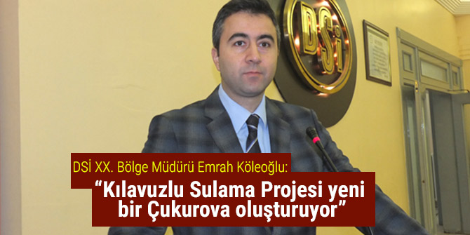 Köleoğlu “Kılavuzlu Sulama Projesi yeni bir Çukurova oluşturuyor”