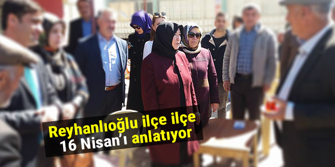 Reyhanlıoğlu ilçe ilçe 16 Nisanı Anlatıyor