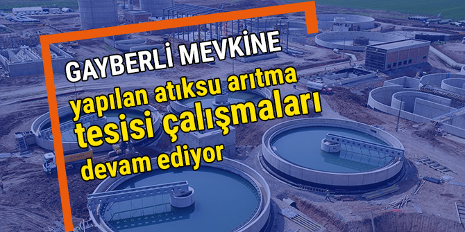 Gayberli mevkine yapılan atıksu arıtma tesisi çalışmaları devam ediyor