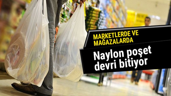 Marketler ve mağazalarda naylon poşet devri bitiyor