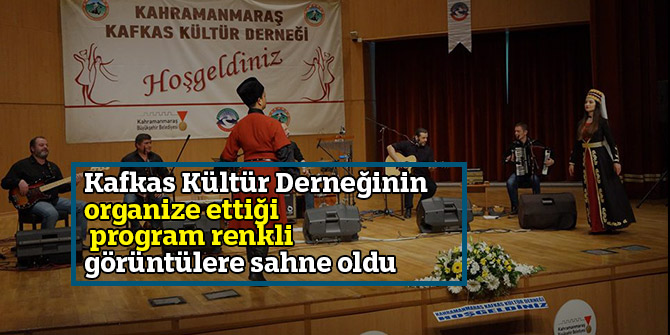 Kafkas Kültür Derneğinin organize ettiği program renkli görüntülere sahne oldu