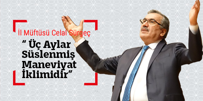 İl Müftüsü “ Üç Aylar Süslenmiş Maneviyat İklimidir”