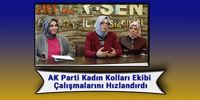 AK Parti Kadın Kolları Ekibi Çalışmalarını Hızlandırdı