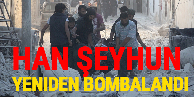 Han Şeyhun yeniden bombalandı