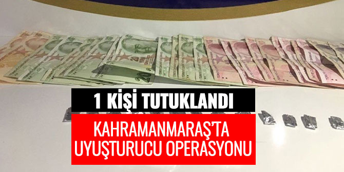 Kahramanmaraş’ta uyuşturucu operasyonu: 1 kişi tutuklandı