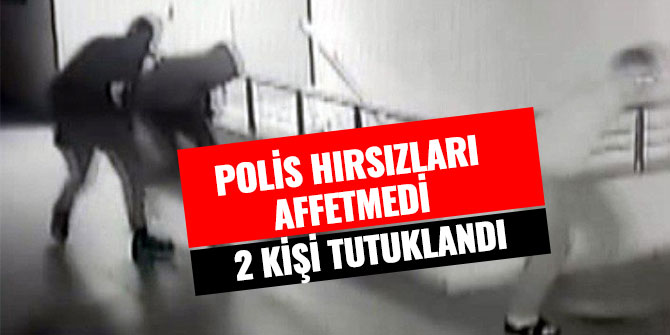 POLİS HIRSIZLARI AFFETMEDİ