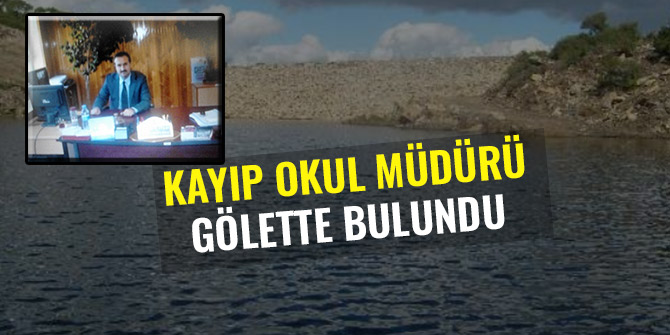 KAYIP OKUL MÜDÜRÜ GÖLETTE BULUNDU