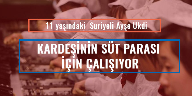 KARDEŞİNİN SÜT PARASI İÇİN ÇALIŞIYOR