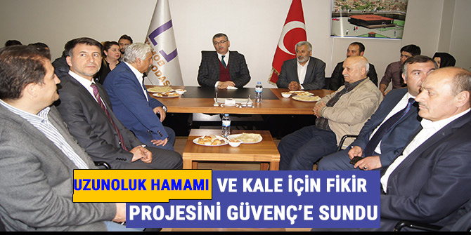 UZUNOLUK HAMAMI VE KALE İÇİN FİKİR PROJESİNİ GÜVENÇ’E SUNDU