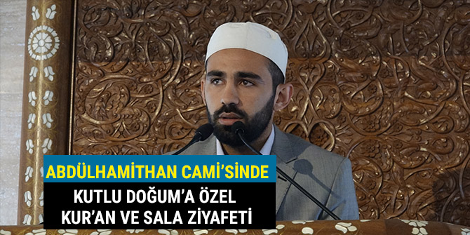 ABDÜLHAMİTHAN CAMİ’SİNDE KUTLU DOĞUM’A ÖZEL KUR’AN VE SALA ZİYAFETİ