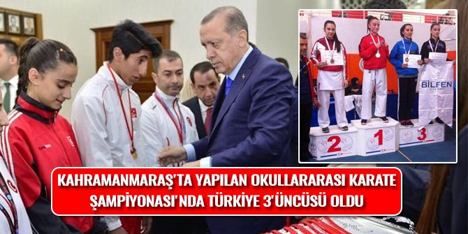 KAHRAMANMARAŞ'TA YAPILAN OKULLARARASI KARATE ŞAMPİYONASI'NDA TÜRKİYE 3'ÜNCÜSÜ OLDU